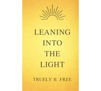 Leaning Into The Light: A Spiritual Journey