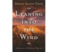 Leaning Into The Wind by Susan Allen Toth Susan Allen Toth (Auteur)
