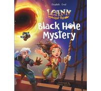 Leann and the Black Hole Mystery:: A Time-Bending Quest of Science, Adventure, Space and Pirates