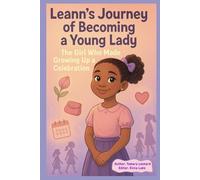 Leann’s Journey of Becoming a Young Lady.: The Girl Who Made Growing Up a Celebration.