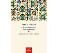 Leão, o Africano. A África e o Renascimento Vistos por Um Árabe