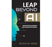 Leap Beyond AI: Reinventing Leadership and Human Intelligence