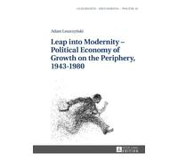 Leap Into Modernity - Political Economy Of Growth On The Periphery, 1943-1980