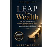 LEAP into Wealth: How to Use Premium-Funded Options to Multiply Returns with Minimal Capital