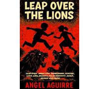 LEAP OVER THE LIONS: SPIRITUAL WEAPONS TO LEAP OVER : ADDICTION , DEPRESSION , SUICIDE , LUST , ANXIETY , PRIDE