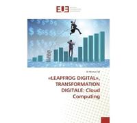 «LEAPFROG DIGITAL», TRANSFORMATION DIGITALE: Cloud Computing - Dr Momar Fall - Universitaires Europeennes - broché - Livre