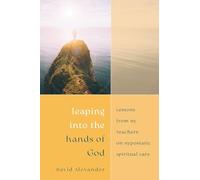 Leaping into the Hands of God: Lessons from My Teachers on Hypostatic Spiritual Care