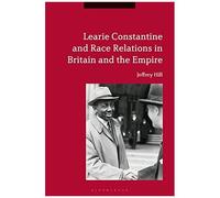 Learie Constantine And Race Relations In Britain And The Empire