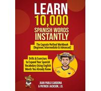 Learn 10,000 Spanish Words Instantly: The Cognate Method Workbook (Beginner, Intermediate & Advanced): Drills & Exercises To Expand Your Spanish Vocabulary Using English Words You Already Know