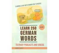 Learn 250 German Words to Enjoy Podcasts and Videos: 5 Words a Day with Humor for 10 Weeks (A2-B1 Level)