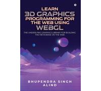 Learn 3d Graphics Programming For The Web Using Webgl: The Underlying Graphics Library For Building The Metaverse On The Web.