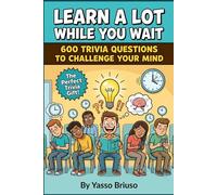 Learn a Lot While You Wait: 600 Fun Facts and Trivia Questions to Challenge Your Mind for Adults, Teens and Seniors, The Perfect Trivia Gift for Anyone Who Loves to Learn