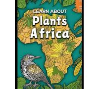 Learn About African Plants: Educational Coloring Book for Kids | Discover 25 Amazing Plants from Africa’s Jungles, Savannas, and Deserts: A Fun and ... Children About African Trees and Flowers