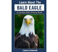 Learn About the Bald Eagle: A Curious Kids' Picture Book