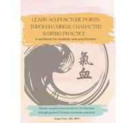 Learn Acupuncture Points through Chinese Character writing practice: A workbook for students and practitioners