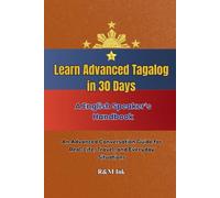 Learn Advanced Tagalog in just 30 Days: An Advanced Conversation Guide for Real-Life, Travel, and Everyday Situations