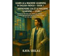 Learn AI & Machine Learning in English-French - Book 1 / Apprendre l’IA et le Machine Learning - Livre 1: Bilingual Vocabulary, Parallel Stories & Exam Preparation for IELTS, TOEFL, CELPIP, TEF & TCF