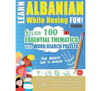 Learn Albanian While Having Fun! - For Adults: Easy to Advanced - Study 100 Essential Thematics with Word Search Puzzles - Vol.1
