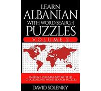 Learn Albanian With Word Search Puzzles Volume 2: Learn Albanian Language Vocabulary With 130 Challenging Bilingual Word Find Puzzles For All Ages