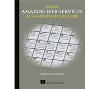 Learn Amazon Web Services in a Month of Lunches by David Clinton David Clinton (Auteur)
