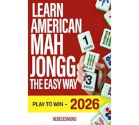 Learn American Mah Jongg The Easy Way: Everything You Need to Start Playing with Friends, Clubs & Groups - Complete Guide Featuring This Year’s Card