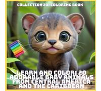 LEARN AND COLOR: 20 ADORABLE BABY ANIMALS FROM CENTRAL AMERICA AND THE CARIBBEAN