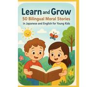 Learn and Grow: 50 Bilingual Moral Stories in Japanese and English for Young Kids