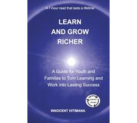 Learn and Grow Richer: A Guide for Youth and Families to Turn Learning and Work into Lasting Success