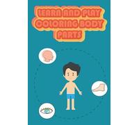 Learn And Play Coloring Body Parts: My First Human Body Book, 6x9, With 160 Pages