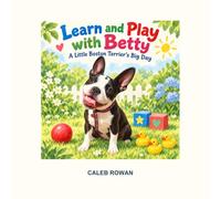 Learn and Play with Betty: A Little Boston Terrier’s Big Day