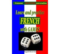 Learn and practice French with Games!: French grammar and conversation for beginners