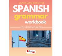 Learn and Practice Spanish Grammar Workbook | For Intermediates: Master Spanish Grammar, Practical Exercises, Common Words and Phrases
