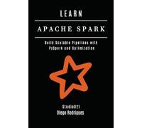 LEARN APACHE SPARK: Build Scalable Pipelines with PySpark and Optimization