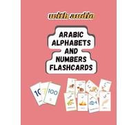 Learn Arabic for kids and Beginners: Alphabet & Numbers Flash Cards Book: The Complete Set for Learning Arabic Letters and Numbers with Audio Pronunciations via QR Codes