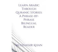 Learn Arabic Through Quranic Stories: A Phrase-by-Phrase Bilingual Reader