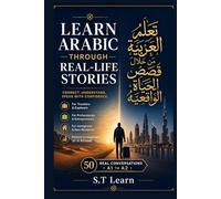 Learn Arabic Through Real-Life Stories (A1): 50 Real-Life Conversations in English and Arabic (Bilingual Parallel Text) - Master Speaking & Reading with Practical Stories for Adults Who Travel, Work