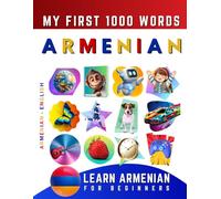 Learn Armenian for Beginners, My First 1000 Words: Bilingual Armenian - English Language Learning Book for Kids & Adults