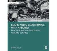 Learn Audio Electronics with Arduino by Charlie Cullen Charlie Cullen (Auteur)
