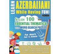 LEARN AZERBAIJANI WHILE HAVING FUN! - FOR ADULTS: EASY TO ADVANCED - STUDY 100 ESSENTIAL THEMATICS WITH WORD SEARCH PUZZLES - VOL.2: Uncover How to ... Skills Actively! - A Fun Vocabulary Builder.