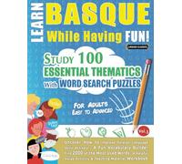 LEARN BASQUE WHILE HAVING FUN! - FOR ADULTS: EASY TO ADVANCED - STUDY 100 ESSENTIAL THEMATICS WITH WORD SEARCH PUZZLES - (VOL.3): Uncover How to ... Skills Actively! - A Fun Vocabulary Builder.