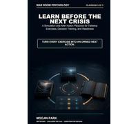 LEARN BEFORE THE NEXT CRISIS: A Simulation and After-Action Playbook for Tabletop Exercises, Decision Training, and Readiness