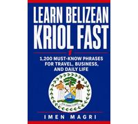 Learn Belizean Kriol Fast: 1,200 Must-Know Phrases for Travel, Business, and Daily Life