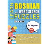 LEARN BOSNIAN WITH WORD SEARCH PUZZLES FOR BEGINNERS - Discover How to Improve Foreign Language Skills with a Fun Vocabulary Builder. Find 2000 Words ... - Teaching Material, Study Activity Workbook