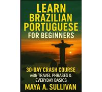 Learn Brazilian Portuguese for Beginners: 30-Day Crash Course with Travel Phrases & Everyday Basics