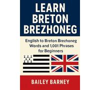 Learn Breton Brezhoneg: English to Breton Brezhoneg Words and 1,001 Phrases for Beginners
