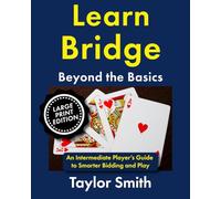 Learn Bridge Beyond the Basics: An Intermediate Player’s Guide to Smarter Bidding and Play, Large Print Edition