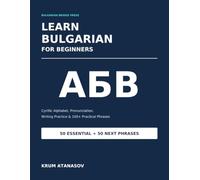 Learn Bulgarian for Beginners: Cyrillic Alphabet, Pronunciation, Writing Practice & 100+ Practical Phrases