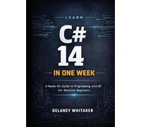 LEARN C# 14 IN ONE W Hands-On Guide to Programming with .NET 10 for Absolute Beginners
