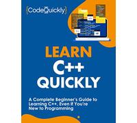 Learn C++ Quickly: A Complete Beginner’s Guide to Learning C++, Even If You’re New to Programming