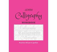 Learn Calligraphy Workbook: Modern Calligraphy And Hand Lettering For Beginners Calligraphy Practice Book Beginner Practice Workbook Simple Calligraphy Book
